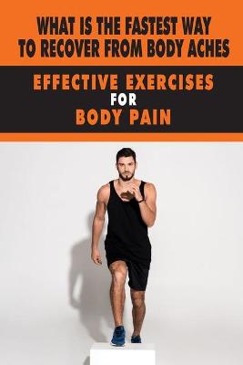 Cover of What Is The Fastest Way To Recover From Body Aches