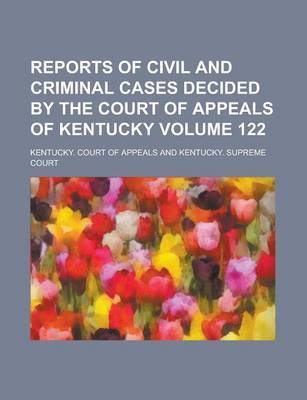 Book cover for Reports of Civil and Criminal Cases Decided by the Court of Appeals of Kentucky Volume 122