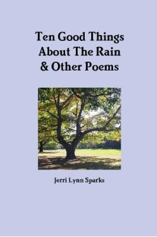 Cover of Ten Good Things About The Rain & Other Poems