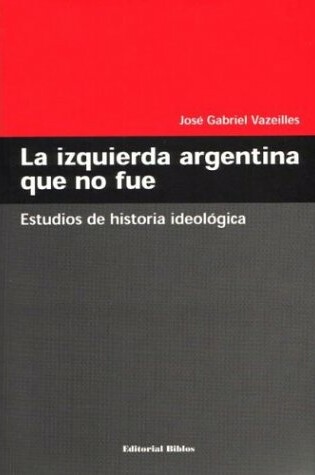 Cover of La Izquierda Argentina Que No Fue