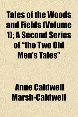 Book cover for Tales of the Woods and Fields (Volume 1); A Second Series of "The Two Old Men's Tales"