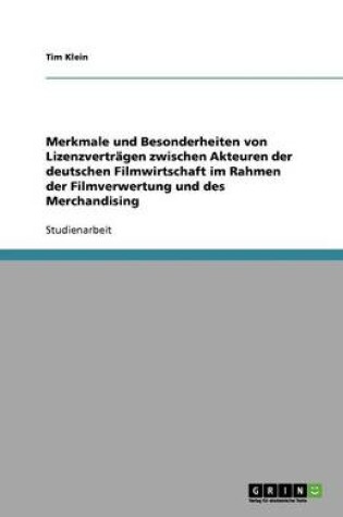 Cover of Merkmale und Besonderheiten von Lizenzverträgen zwischen Akteuren der deutschen Filmwirtschaft im Rahmen der Filmverwertung und des Merchandising