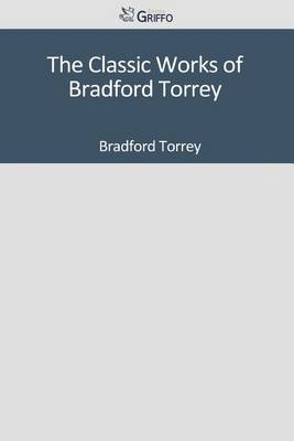 Book cover for The Classic Works of Bradford Torrey