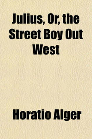 Cover of Julius, Or, the Street Boy Out West