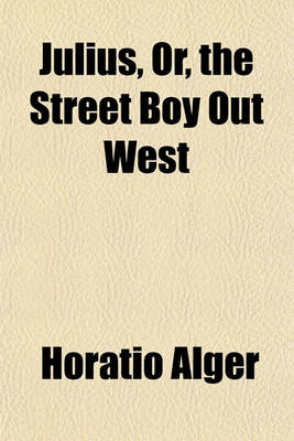 Book cover for Julius, Or, the Street Boy Out West