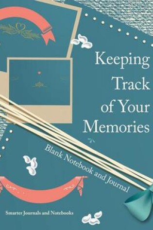 Cover of Keeping Track of Your Memories Blank Notebook and Journal
