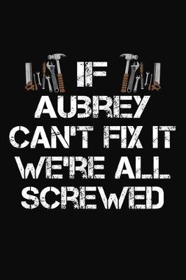 Book cover for If Aubrey Can't Fix It We're All Screwed