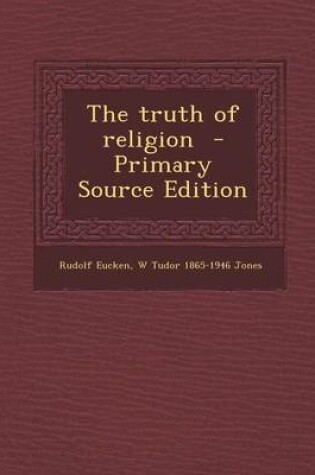 Cover of The Truth of Religion - Primary Source Edition