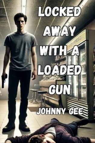 Cover of Locked Away With A Loaded Gun