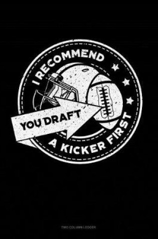 Cover of I Recommend You Draft a Kicker First