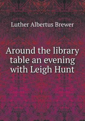 Book cover for Around the library table an evening with Leigh Hunt