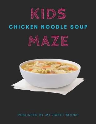 Book cover for Kids Chicken Noodle Soup Mazes