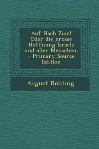 Cover of Auf Nach Zion! Oder Die Grosse Hoffnung Israels Und Aller Menschen.