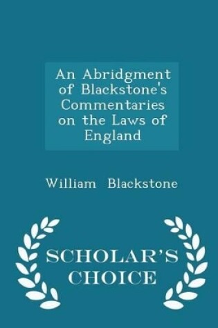 Cover of An Abridgment of Blackstone's Commentaries on the Laws of England - Scholar's Choice Edition