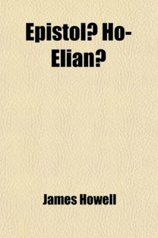 Cover of Epistol Ho-Elian Volume 2; The Familiar Letters of James Howell