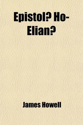 Book cover for Epistol Ho-Elian Volume 2; The Familiar Letters of James Howell