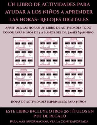 Cover of Hojas de actividades imprimibles para niños (Un libro de actividades para ayudar a los niños a aprender las horas- Relojes digitales)