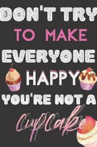 Cover of Don't Try To Make Everyone Happy You're Not A Cupcake