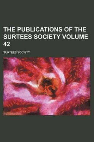 Cover of The Publications of the Surtees Society Volume 42