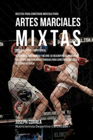 Cover of Recetas para Construir Musculo para Artes Marciales Mixtas, para Pre y Post Competencia