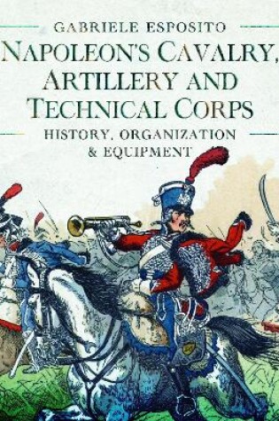 Cover of Napoleon's Cavalry, Artillery and Technical Corps 1799�1815