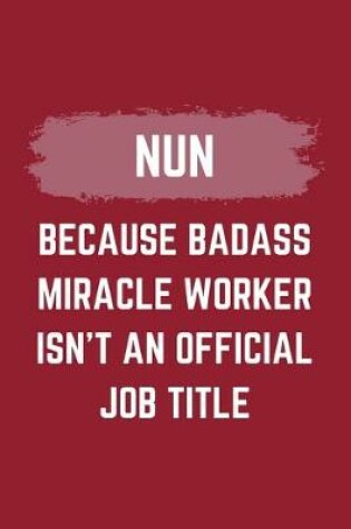 Cover of Nun Because Badass Miracle Worker Isn't An Official Job Title