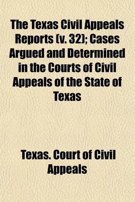 Book cover for The Texas Civil Appeals Reports (Volume 32); Cases Argued and Determined in the Courts of Civil Appeals of the State of Texas