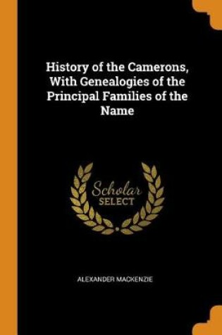 Cover of History of the Camerons, With Genealogies of the Principal Families of the Name