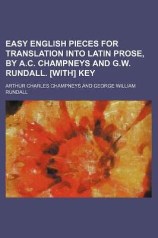 Cover of Easy English Pieces for Translation Into Latin Prose, by A.C. Champneys and G.W. Rundall. [With] Key