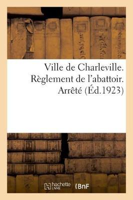 Book cover for Ville de Charleville. Reglement de l'Abattoir. Arrete