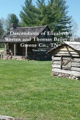 Cover of Descendants of Elizabeth Weems and Thomas Bailey of Greene Co., TN