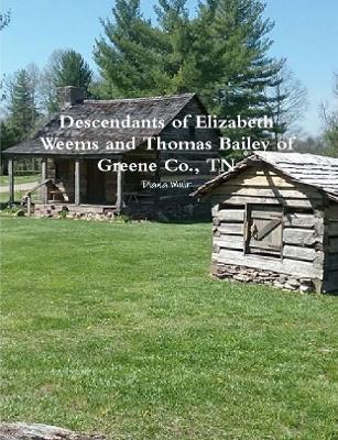 Book cover for Descendants of Elizabeth Weems and Thomas Bailey of Greene Co., TN