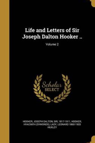 Cover of Life and Letters of Sir Joseph Dalton Hooker ..; Volume 2
