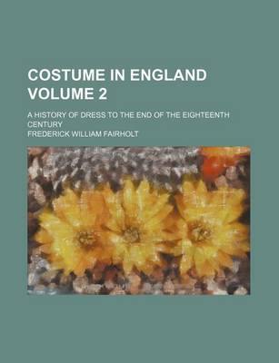 Book cover for Costume in England Volume 2; A History of Dress to the End of the Eighteenth Century