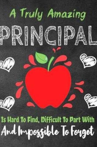 Cover of A Truly Amazing Principal Is Hard To Find, Difficult To Part With And Impossible To Forget