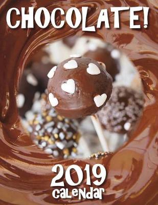 Book cover for Chocolate! 2019 Calendar (UK Edition)