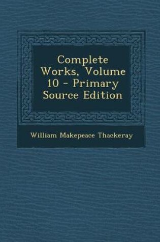 Cover of Complete Works, Volume 10 - Primary Source Edition