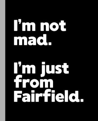 Book cover for I'm not mad. I'm just from Fairfield.