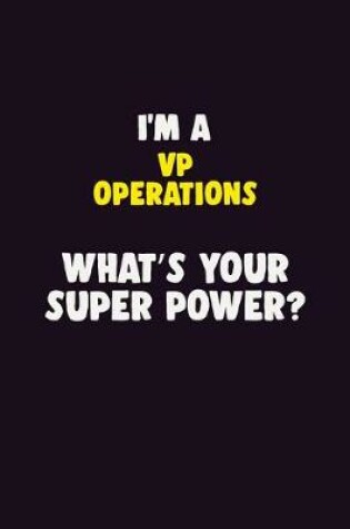 Cover of I'M A VP Operations, What's Your Super Power?