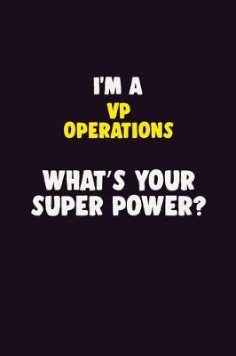 Book cover for I'M A VP Operations, What's Your Super Power?