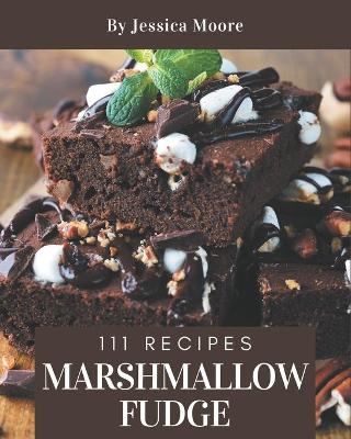 Book cover for 111 Marshmallow Fudge Recipes