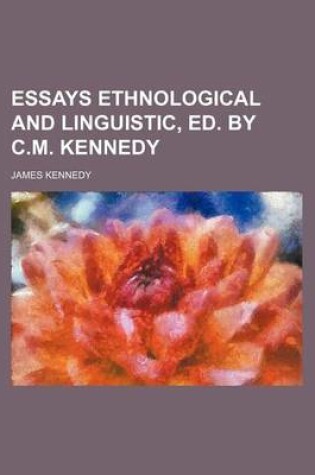 Cover of Essays Ethnological and Linguistic, Ed. by C.M. Kennedy