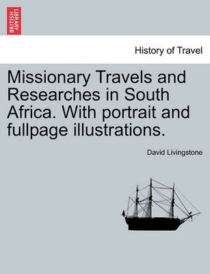 Book cover for Missionary Travels and Researches in South Africa. with Portrait and Fullpage Illustrations.