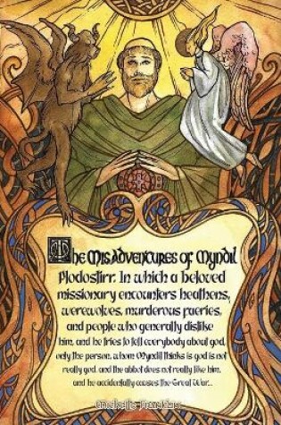 Cover of The Misadventures of Myndil Plodostirr, in which a beloved missionary encounters heathens, werewolves, murderous faeries, and people who generally dislike him, and he tries to tell everybody about god, only the person whom Myndil thinks is god is not really go