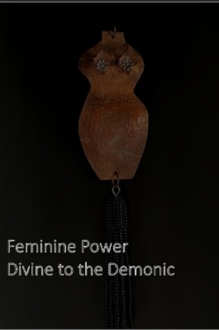 Cover of Feminine Power, Divine to the Demonic
