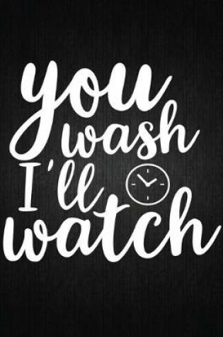 Cover of You Wash I'll Watch