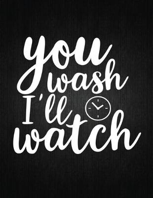 Cover of You Wash I'll Watch