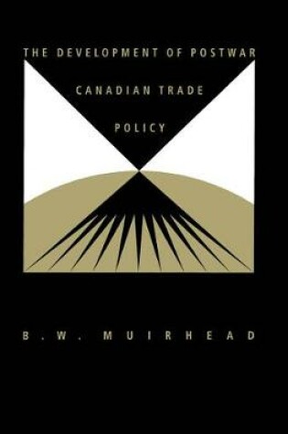 Cover of The Development of Postwar Canadian Trade Policy