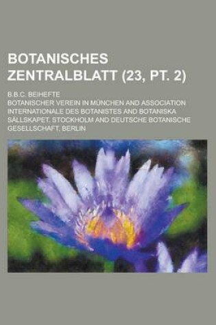 Cover of Botanisches Zentralblatt; B.B.C. Beihefte (23, PT. 2 )