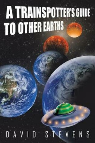 Cover of A Trainspotter's Guide to Other Earths